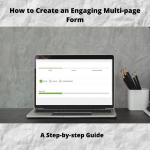 How To Create an Engaging Multi-Page Form